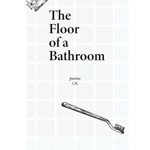 NEW The Floor of a Bathroom: Poems